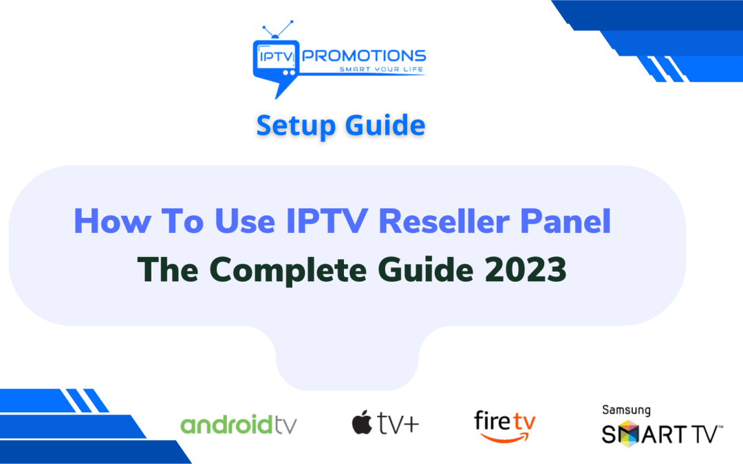 How To Use IPTV Reseller Panel | The Complete Guide 2023